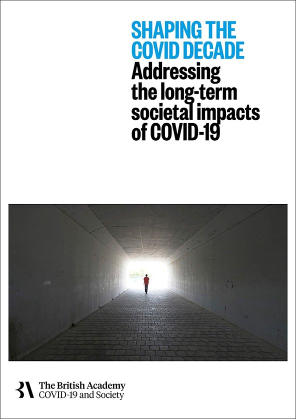 The British Academy’s ‘COVID Decade’ report on the long-term societal impacts of Covid-19.