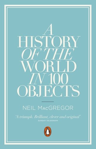 History of the World in 100 Objects Neil MacGregor